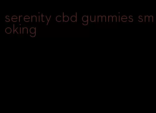 serenity cbd gummies smoking