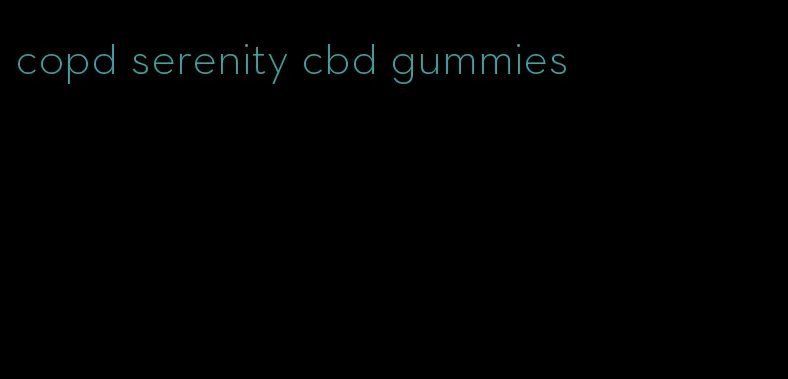 copd serenity cbd gummies