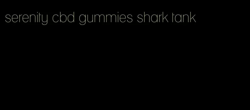 serenity cbd gummies shark tank