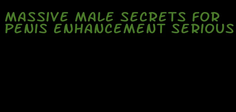 massive male secrets for penis enhancement serious