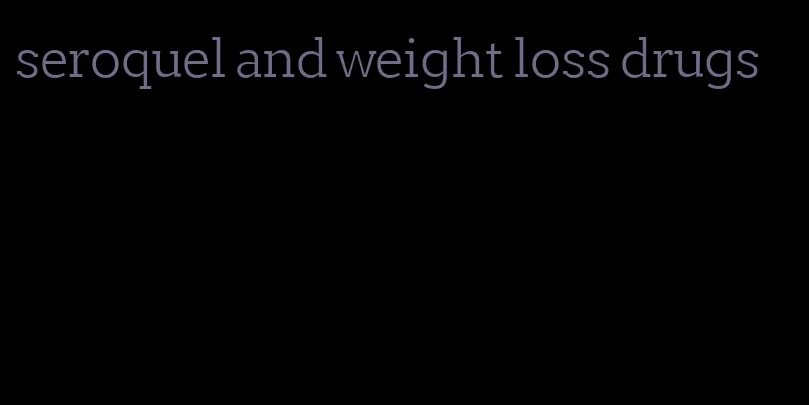 seroquel and weight loss drugs