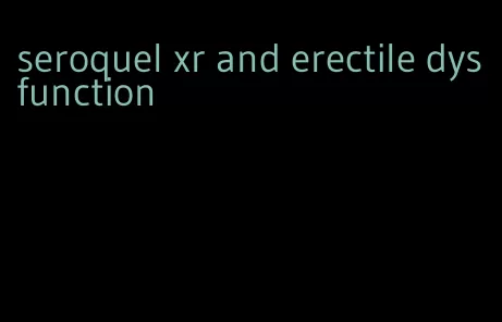 seroquel xr and erectile dysfunction