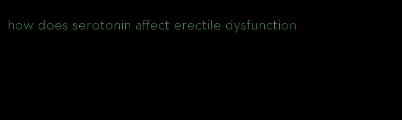 how does serotonin affect erectile dysfunction