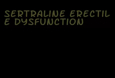 sertraline erectile dysfunction