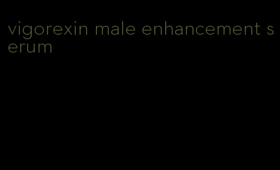 vigorexin male enhancement serum