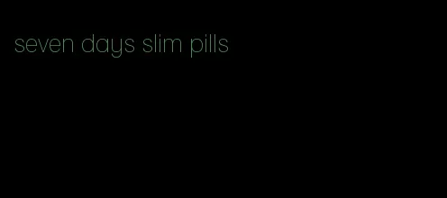 seven days slim pills