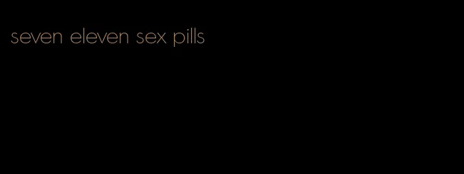 seven eleven sex pills