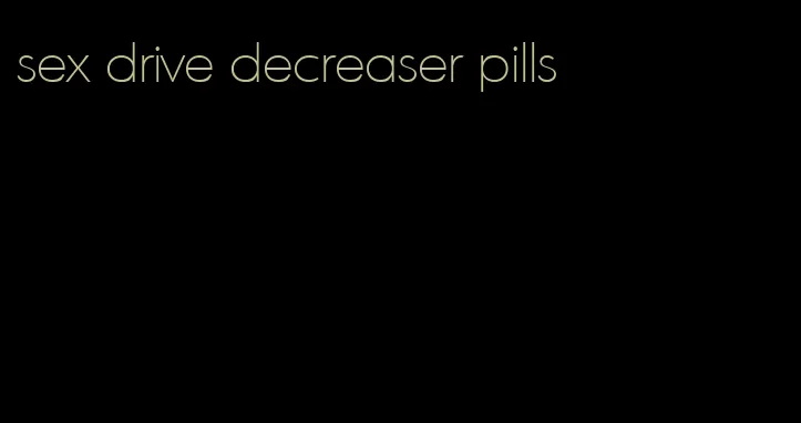 sex drive decreaser pills