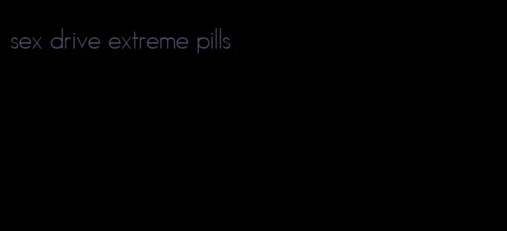 sex drive extreme pills