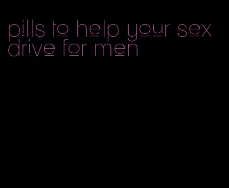 pills to help your sex drive for men