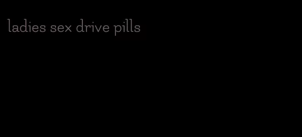 ladies sex drive pills