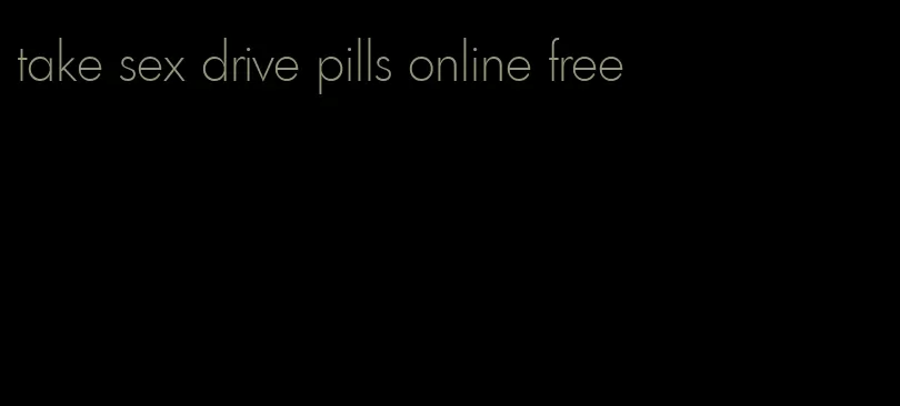 take sex drive pills online free