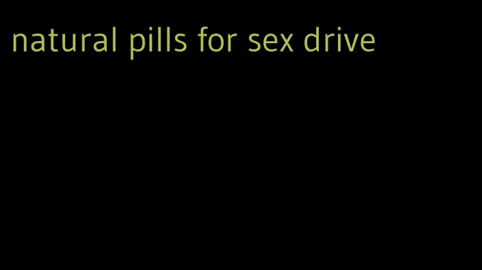 natural pills for sex drive