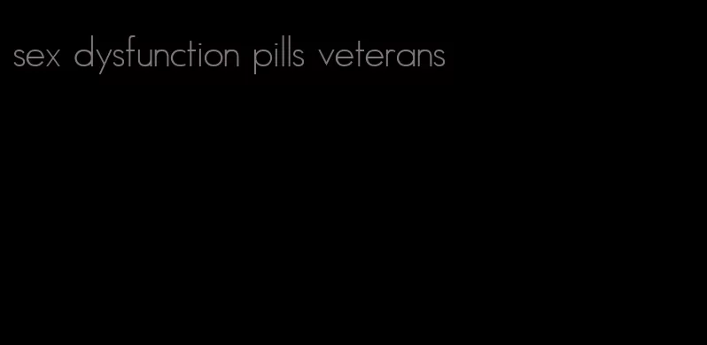 sex dysfunction pills veterans