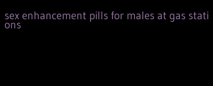 sex enhancement pills for males at gas stations