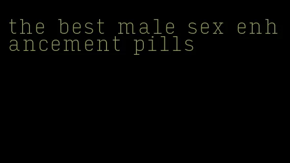 the best male sex enhancement pills