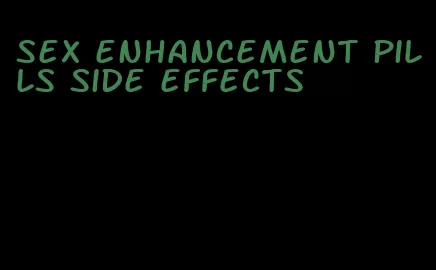 sex enhancement pills side effects