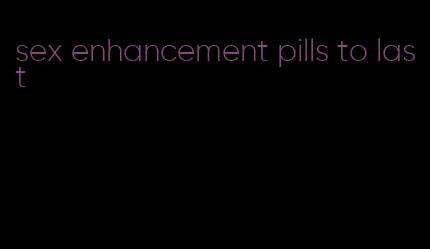 sex enhancement pills to last