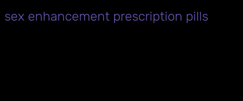 sex enhancement prescription pills