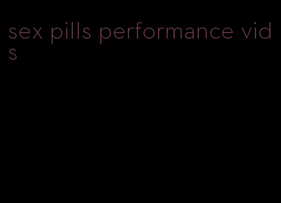 sex pills performance vids