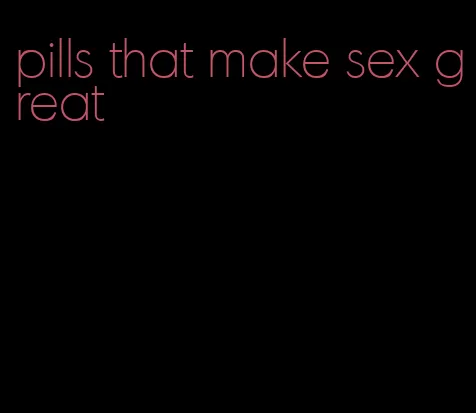 pills that make sex great