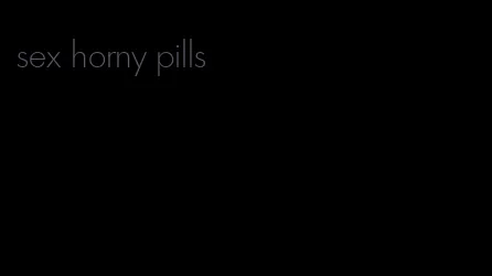 sex horny pills