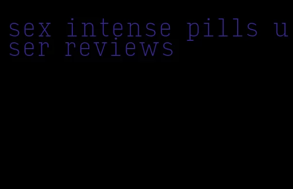 sex intense pills user reviews