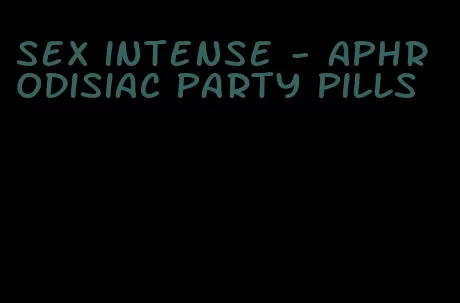 sex intense - aphrodisiac party pills