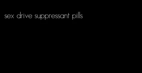 sex drive suppressant pills