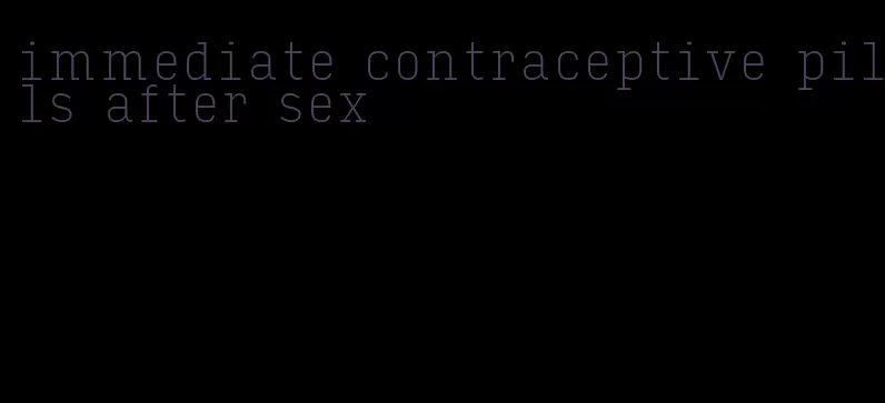 immediate contraceptive pills after sex