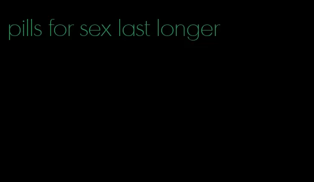 pills for sex last longer