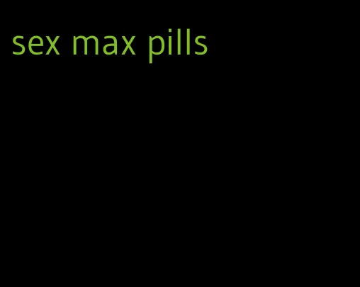 sex max pills