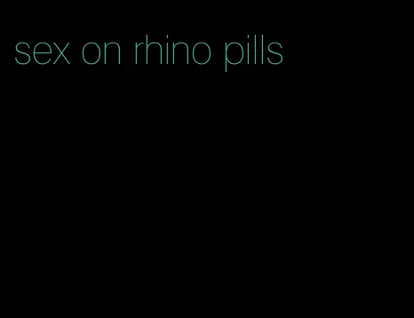 sex on rhino pills