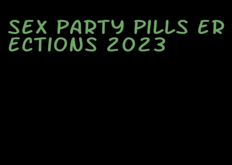 sex party pills erections 2023