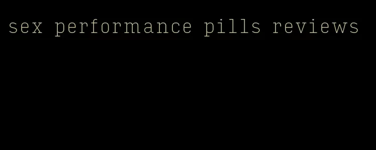 sex performance pills reviews