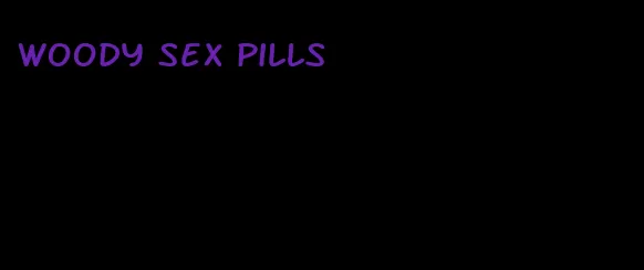 woody sex pills