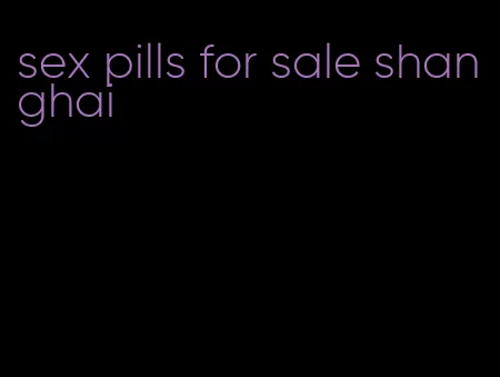 sex pills for sale shanghai