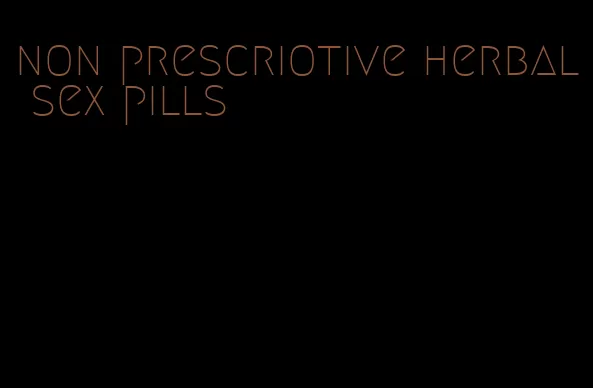 non prescriotive herbal sex pills