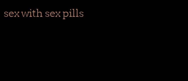 sex with sex pills