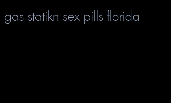 gas statikn sex pills florida