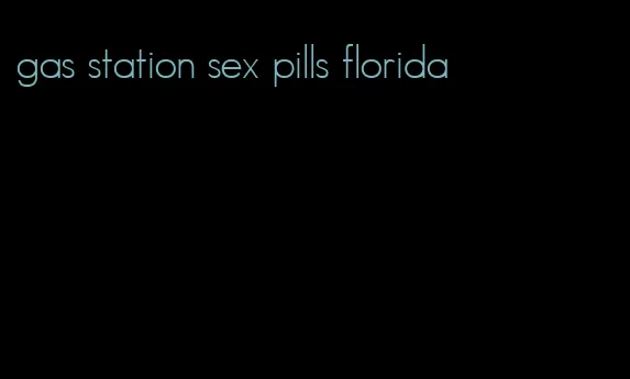 gas station sex pills florida