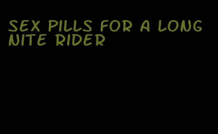 sex pills for a long nite rider