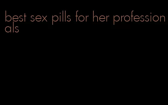 best sex pills for her professionals