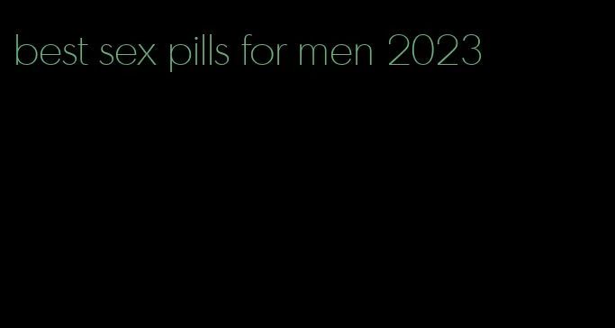 best sex pills for men 2023