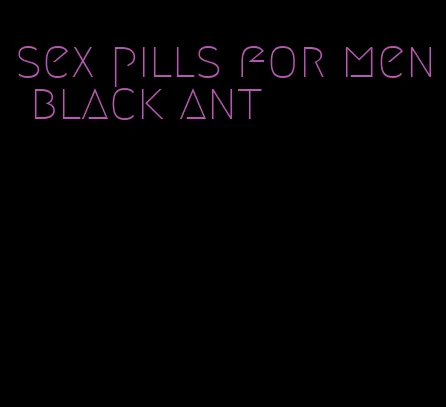 sex pills for men black ant