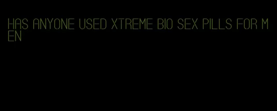 has anyone used xtreme bio sex pills for men