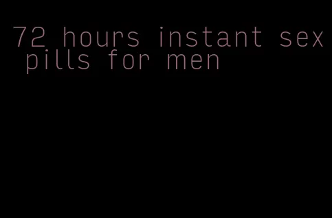 72 hours instant sex pills for men