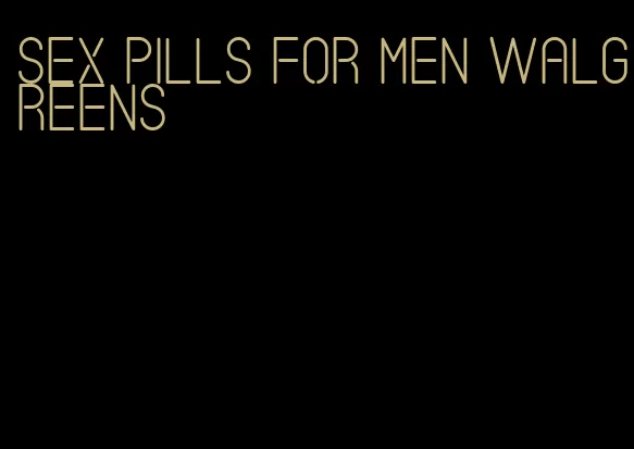 sex pills for men walgreens