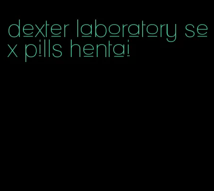 dexter laboratory sex pills hentai