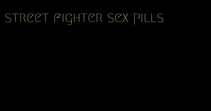 street fighter sex pills